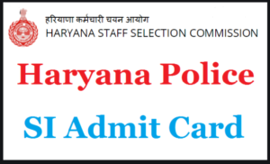 HSSC Haryana Police SI Admit Card